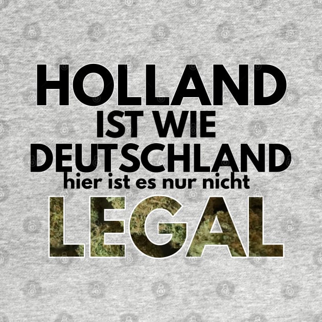 holland ist wie deutschland hier ist es nur nicht legal by FromBerlinGift